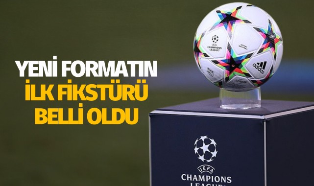 UEFA Şampiyonlar Ligi'nin yeni formatının fikstürü belli oldu