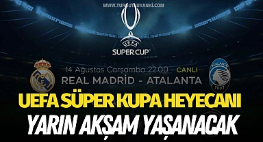 UEFA Süper Kupa heyecanı yarın akşam yaşanacak