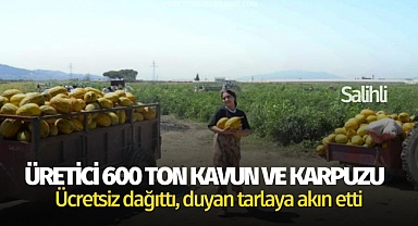 Üretici 600 ton kavun ve karpuzu ücretsiz dağıttı, duyan tarlaya akın etti