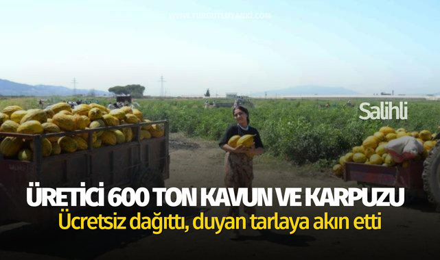 Üretici 600 ton kavun ve karpuzu ücretsiz dağıttı, duyan tarlaya akın etti