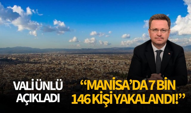 Vali Ünlü açıkladı: "7 bin 146 kişi yakalandı!"