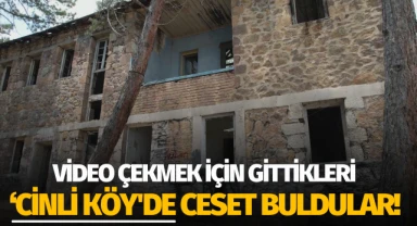 Video çekmek için gittikleri 'cinli köy'de ceset buldular!