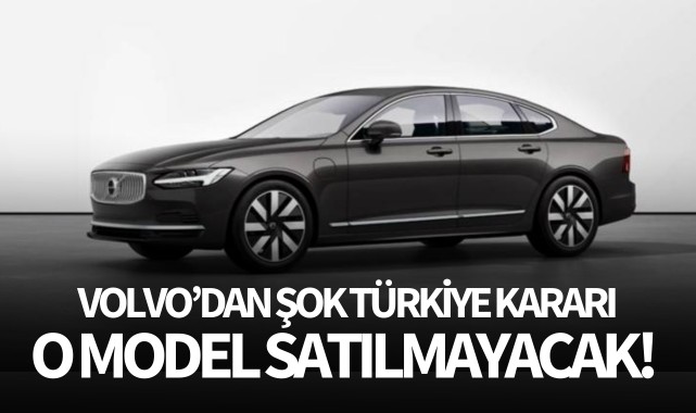 Volvo'dan şok Türkiye kararı!