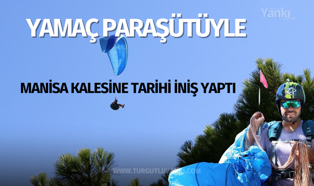 Yamaç paraşütüyle Manisa Kalesine tarihi iniş yaptı