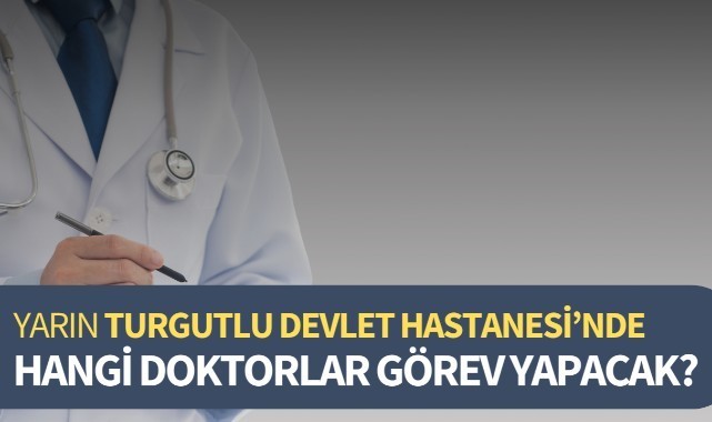 Yarın Turgutlu Devlet Hastanesi'nde hangi doktorlar görev yapacak?