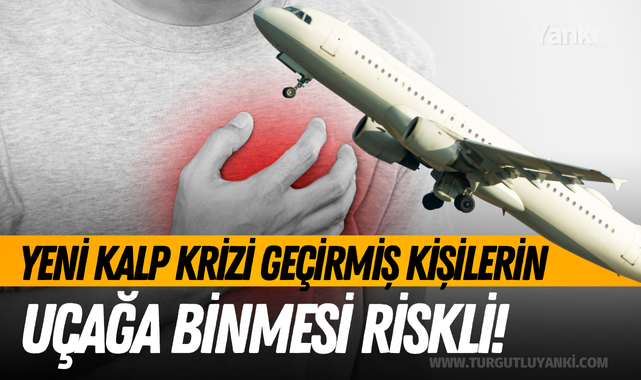 Yeni kalp krizi geçirmiş kişilerin uçağa binmesi riskli