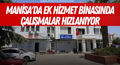 Manisa'da ek hizmet binasında çalışmalar hızlanıyor