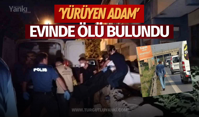 'Yürüyen Adam' evinde ölü bulundu