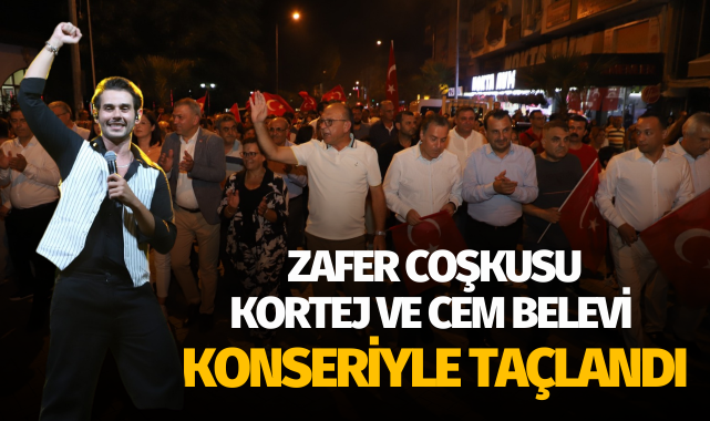 Zafer coşkusu, kortej ve Cem Belevi konseriyle taçlandı