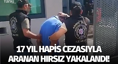 17 yıl hapis cezasıyla aranan hırsız yakalandı!