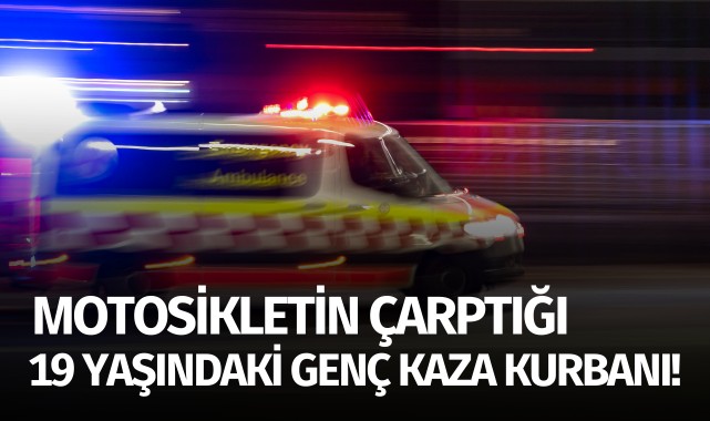 19 yaşındaki genç kız kaza kurbanı!