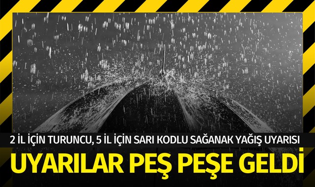 2 il için turuncu, 5 il için sarı kodlu sağanak yağış uyarısı