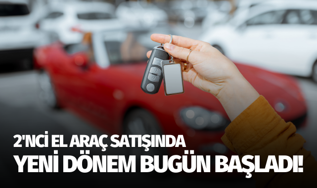 2'nci el araç satışında yeni dönem: Bugün başladı!