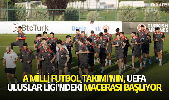 A Milli Futbol Takımı'nın, UEFA Uluslar Ligi'ndeki macerası başlıyor