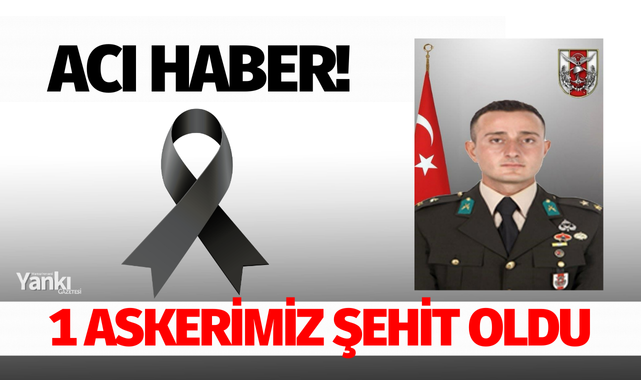 Acı haber! 1 askerimiz şehit oldu