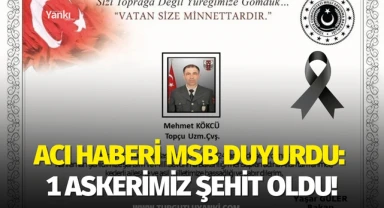 Acı haberi MSB duyurdu: 1 askerimiz şehit oldu!