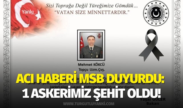 Acı haberi MSB duyurdu: 1 askerimiz şehit oldu!