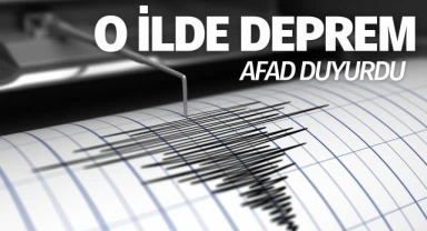 AFAD duyurdu: O ilde deprem!