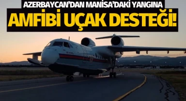 Azerbaycan'dan Manisa'daki yangına amfibi uçak desteği!