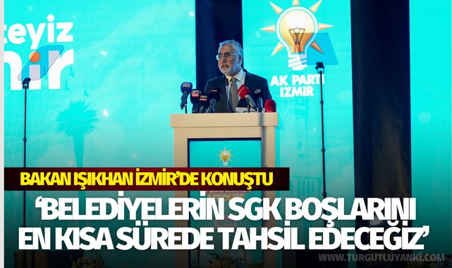 Bakan Işıkhan Belediyelerin SGK Borçlarıyla İlgili Konuştu