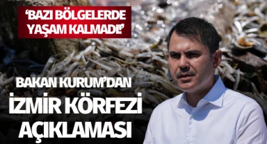 Bakan Kurum'dan İzmir Körfezi açıklaması: 'Bazı bölgelerde yaşam kalmadı!'