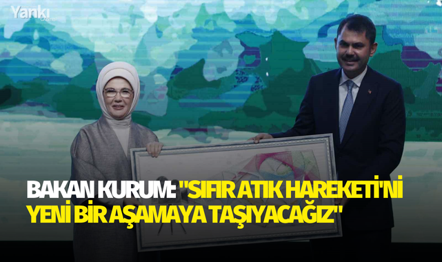 Bakan Kurum: "Sıfır Atık Hareketi'ni yeni bir aşamaya taşıyacağız"