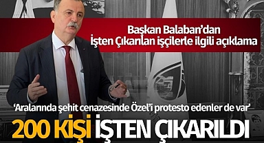 Balaban'dan işten çıkarma açıklaması: 200 kişi..