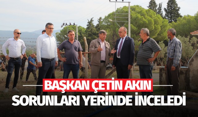 Başkan Çetin Akın Sorunları Yerinde İnceledi