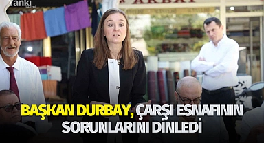 Başkan Durbay, çarşı esnafının sorunlarını dinledi