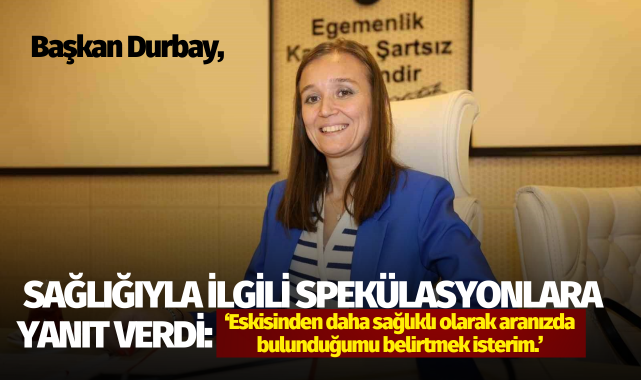 Başkan Durbay, sağlığıyla ilgili spekülasyonlara son verdi