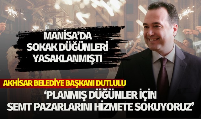 Besim Dutlulu: ‘Planlanmış düğünler için semt pazarlarını hizmete sokuyoruz’