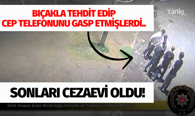 Bıçakla tehdit edip cep telefonunu gasp etmişlerdi.. Sonları cezaevi oldu!