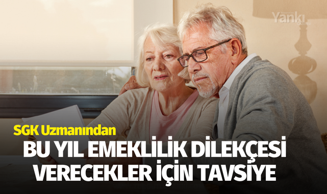 Bu yıl emeklilik dilekçesi verecekler için tavsiye