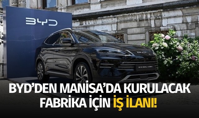 BYD, Manisa'da kurulacak fabrika için iş ilanları yayımladı