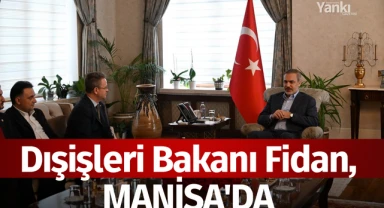 Dışişleri Bakanı Fidan, Manisa'da 