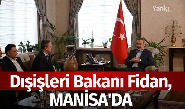 Dışişleri Bakanı Fidan, Manisa'da 