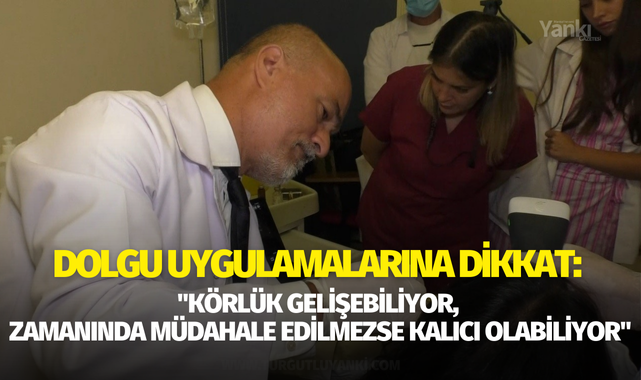 Dolgu uygulamalarına dikkat: "Körlük gelişebiliyor, zamanında müdahale edilmezse kalıcı olabiliyor"