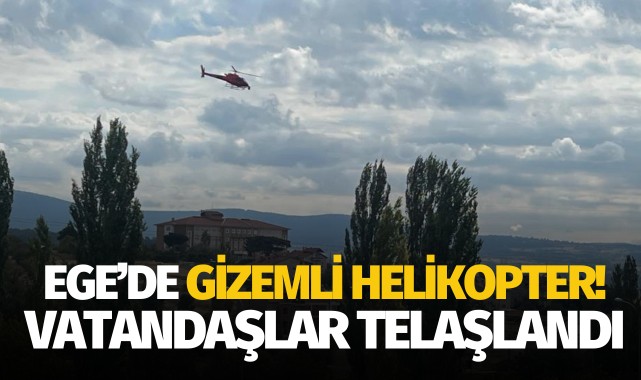 Ege'de helikopter paniği: Vatandaşlar tedirgin!