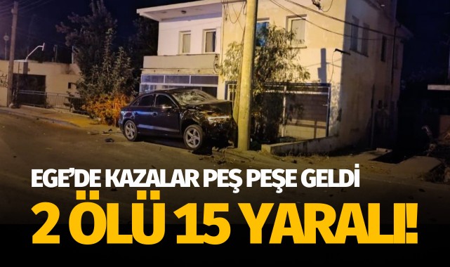 Ege'de kazalar peş peşe geldi: 2 ölü, 15 yaralı!