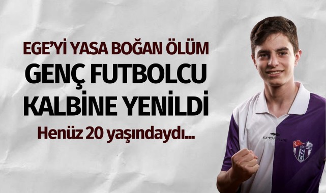 Ege'yi yasa boğan ölüm: Genç futbolcu kalbine yenildi!