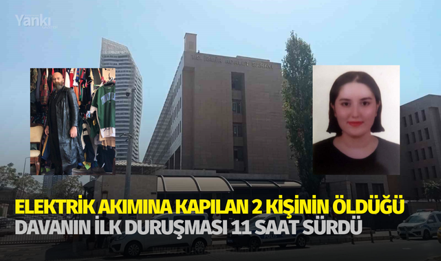 Elektrik akımına kapılan 2 kişinin öldüğü davanın ilk duruşması 11 saat sürdü