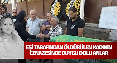 Eşi tarafından öldürülen kadının cenazesinde duygu dolu anlar