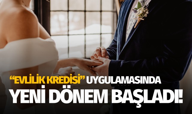 'Evlilik kredisi' uygulamasında yeni dönem başladı!