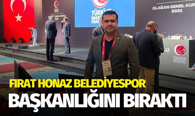 Fırat Honaz, belediyespor başkanlığını bıraktı