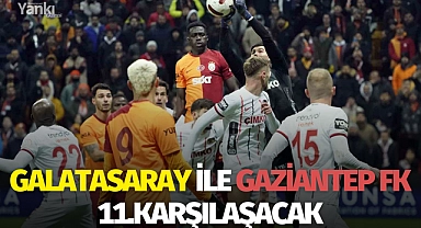 Galatasaray ile Gaziantep FK 11.karşılaşacak