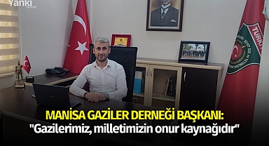 Gaziler Derneği Başkanı:''Gazilerimiz, milletimizin onur kaynağıdır.''