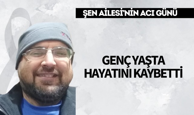 Genç yaşta hayatını kaybetti