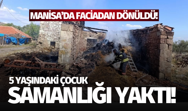 Gördes'te 5 yaşındaki çocuk oyun oynarken samanlığı yaktı