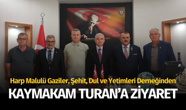 Harp Malulü Gaziler, Şehit, Dul ve Yetimleri Derneğinden Kaymakam Turan'a ziyaret