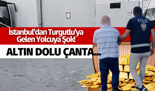 İstanbul'dan Turgutlu'ya gelen yolcuya şok! Altın dolu çanta...